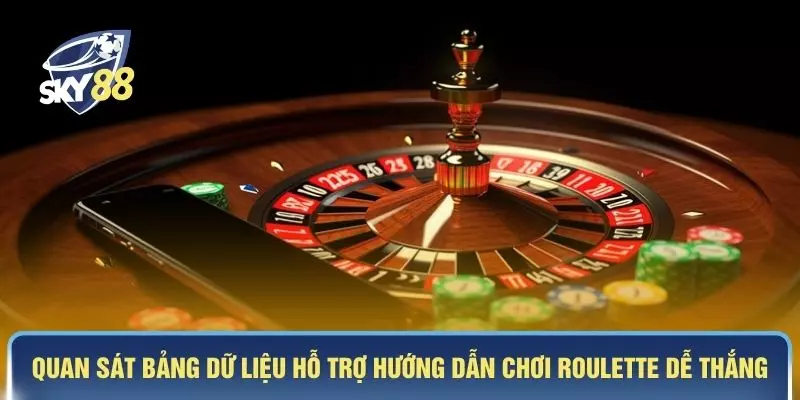 Quan sát bảng dữ liệu hỗ trợ hướng dẫn chơi roulette dễ thắng 