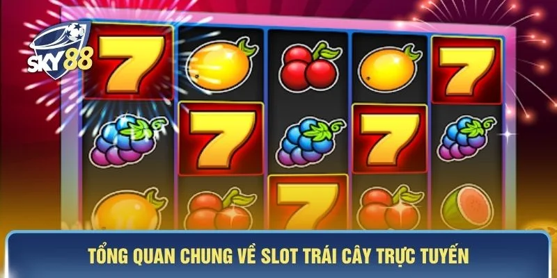 Tổng quan chung về slot trái cây trực tuyến